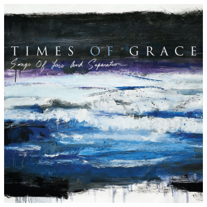 Songs of Loss and Separation - Times Of Grace