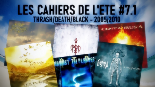 LES CAHIERS DE L'ETE #07.1 • DEATH/THRASH/BLACK de 2005 à 2010