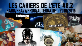 LES CAHIERS DE L’ÉTÉ #08.2 • HARD/HEAVY/PROG/ALTERNATIF de 2010 à 2015